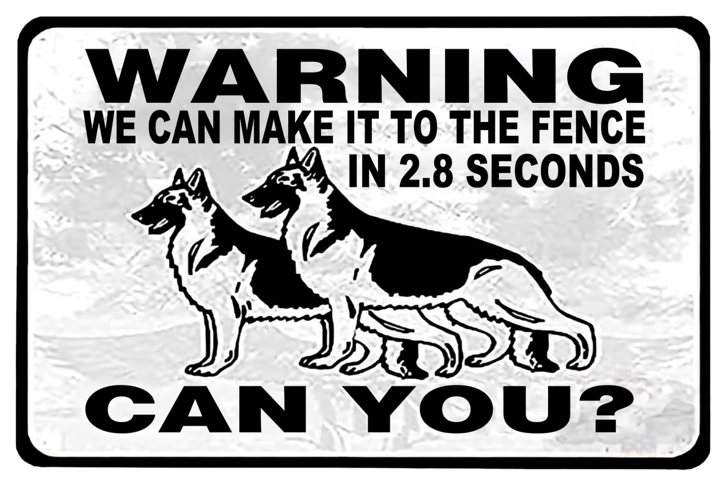 Warning Dogs Can You? We Can Make It To Fence In 2.8 Second Tin Sign 20x30cm