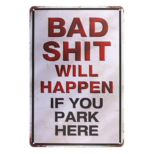 Parking Bad Shit Will Happen If You Park Here Tin Metal Sign Rustic