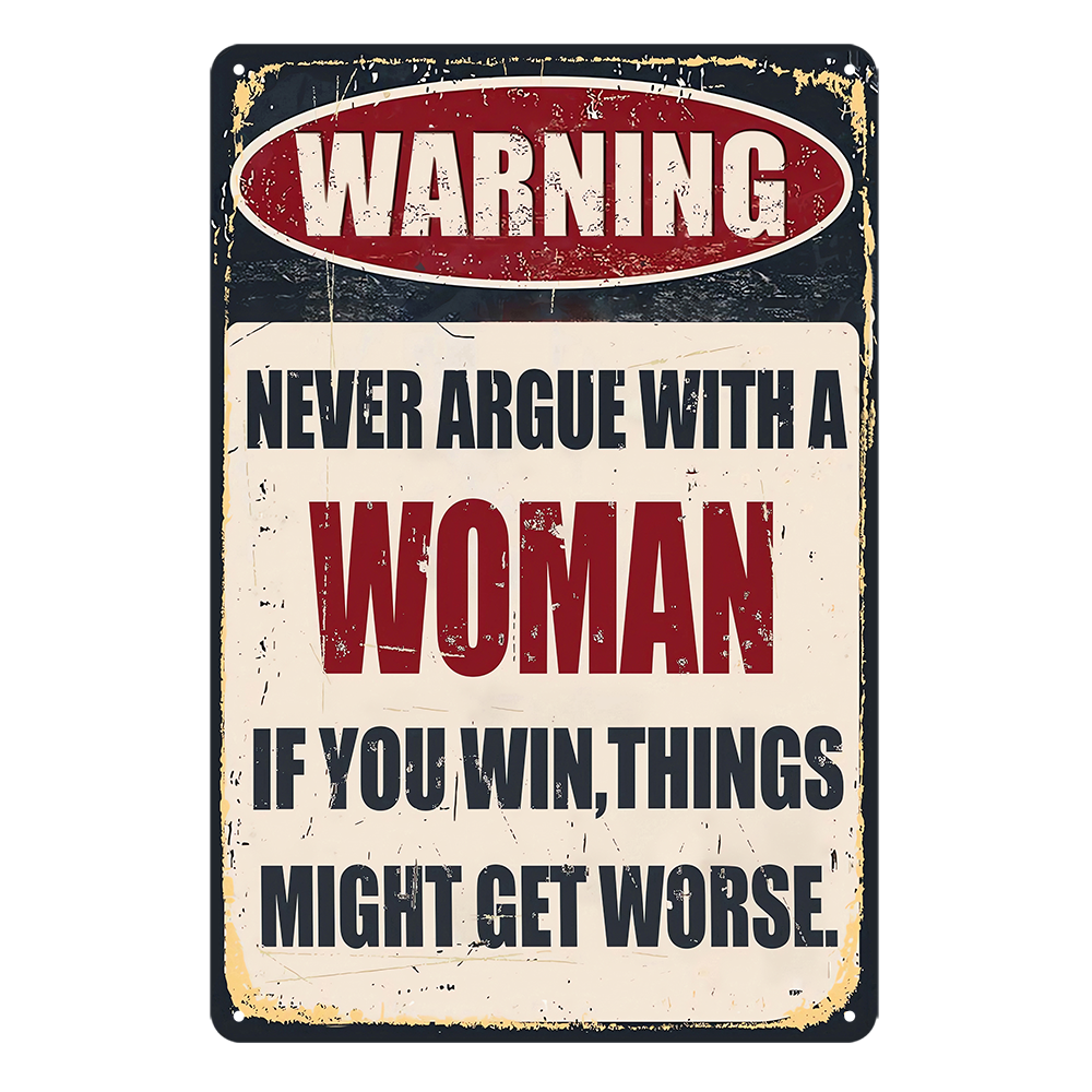 Warning Never Argue With Woman If You Win Get Worse Tin Sign Rustic