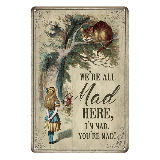 We Are All Mad Here I'am Mad You're Mad! Cheshire Cat Alice  Tin Metal Sign