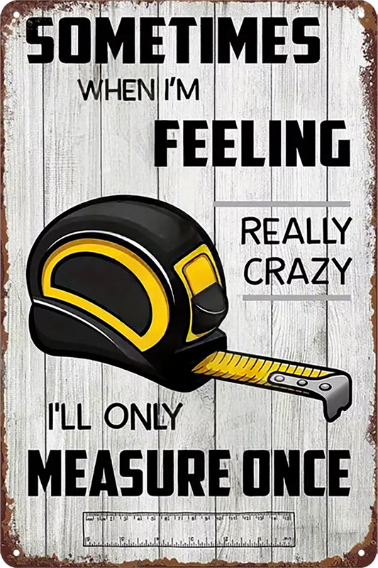 Measure Once Humor  Feeling Tin Metal Sign Rustic Look Vintage