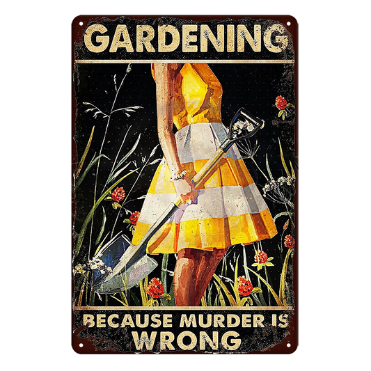 Gardening Because Murder Is Wrong Tin Metal Sign Rustic Look Vintage