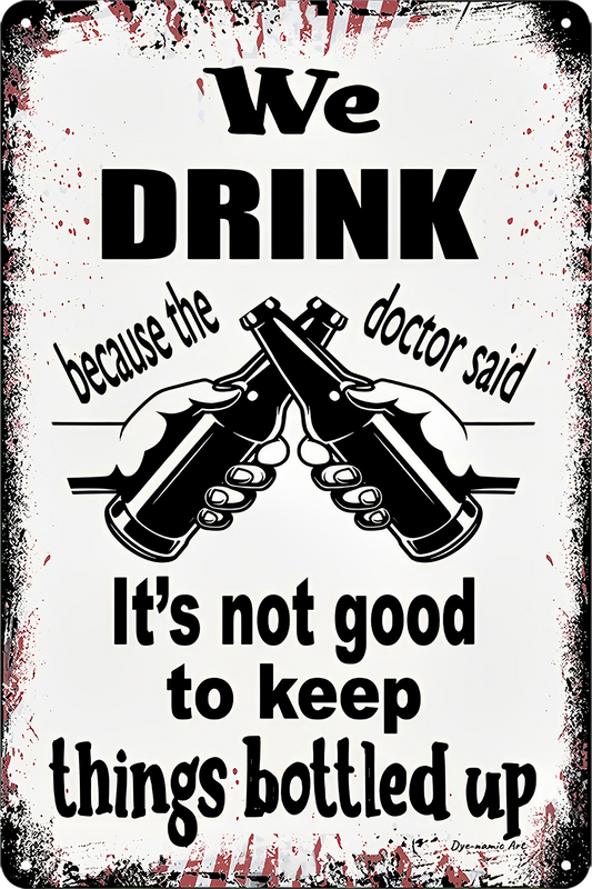 We Drink It's Not Good To Keep Things Bottled Up Humor Tin Sign Rustic
