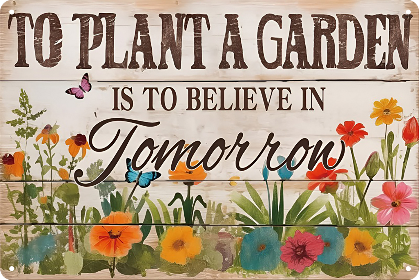 To Believe In Tomorrow To Plant A Garden Tin Sign Rustic Look  Retro 20x30cm