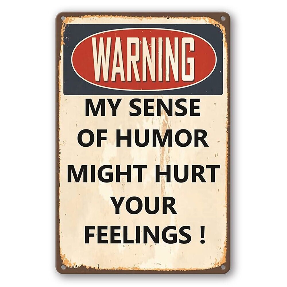 Tin Sign Warning My Sense Of Humor Might Hurt Your Feelings Rustic Look Decor