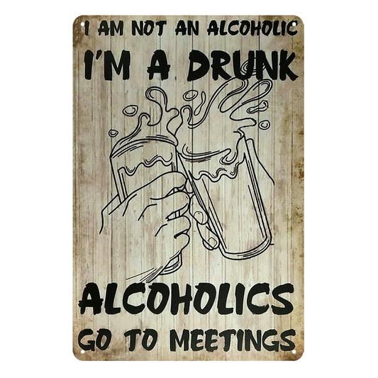 Beer I'm A Drunk Alcoholics Go To Meetings Tin Metal Sign Rustic Vintage