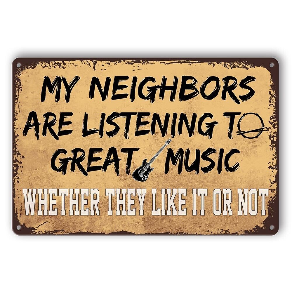 Tin Sign My Neighbors Listening To Great Music Like It Or Not Rustic Look Decora