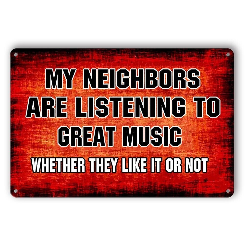 Tin Sign My Neighbors Listening To Great Music Whether Like Or Not Rustic Look D