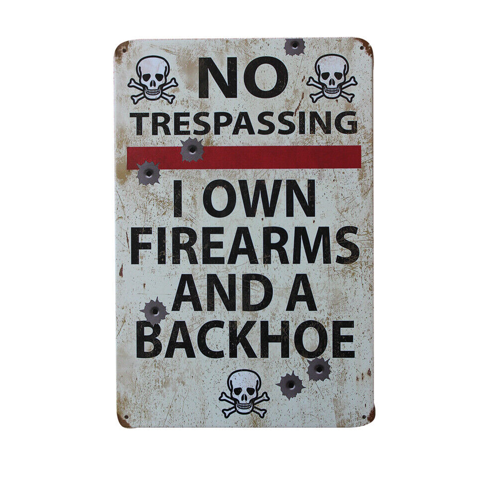 Tin Sign No Trespassing: I Own Firearms And A Backhoe