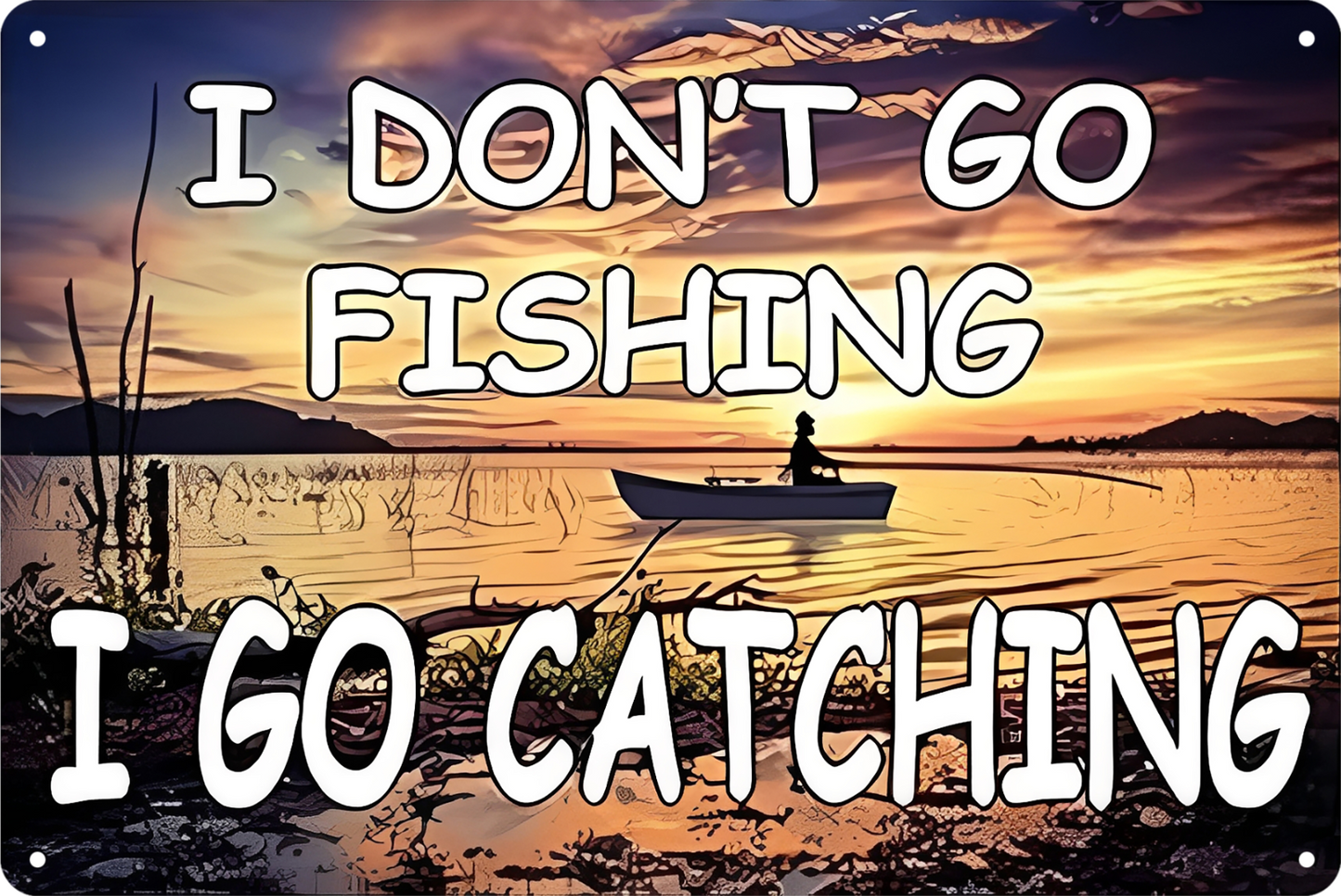 Tin Sign I Don't Go Fishing I Go Catching Rustic Look Vintage Retro 20x30cm