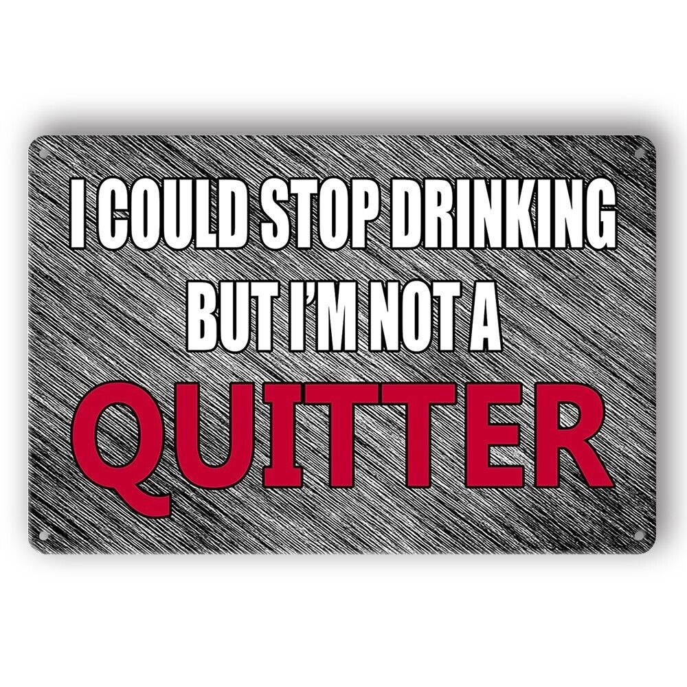 Tin Sign Quitter I Could Stop Drinking But I Am Not Metal Plate Rustic Decorativ