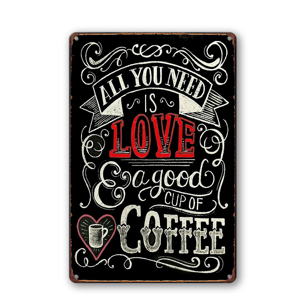 Tin Sign All You Need Is Love A Good Cup Of Coffee Home Decor Cave