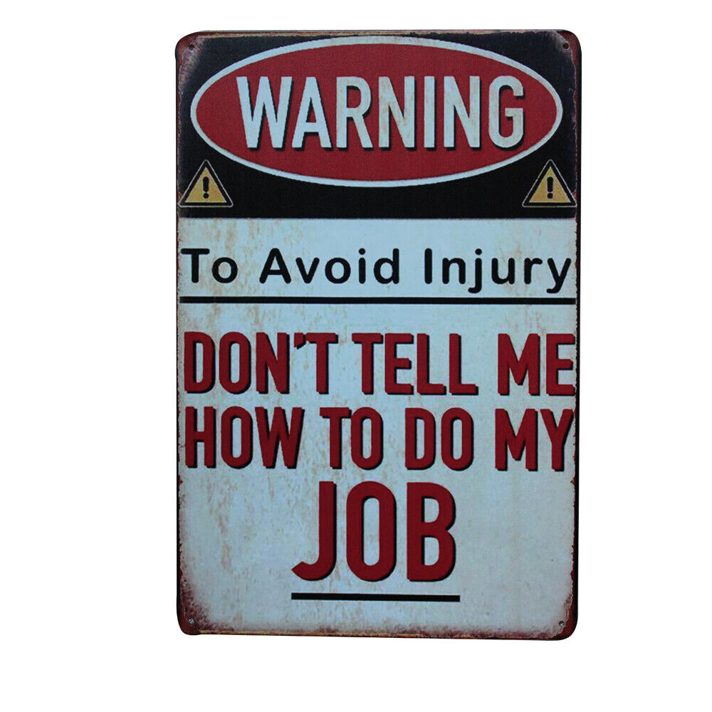 Warning Tin Sign To Avoid Injury Dont Tell Me How To Do My Job 200x300mm Metal