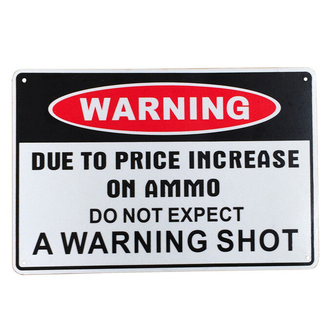Warning Sign A Warning Shot Due To Price Increase On Ammo Metal 200x300mm