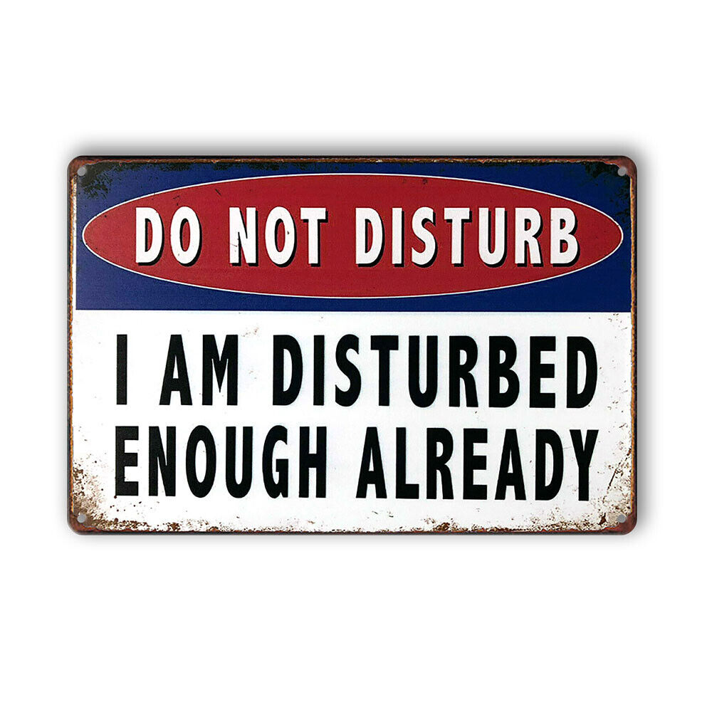 Do Not Disturb I Am Disturbed Enough Already Tin Sign Man Cave Shed Garage