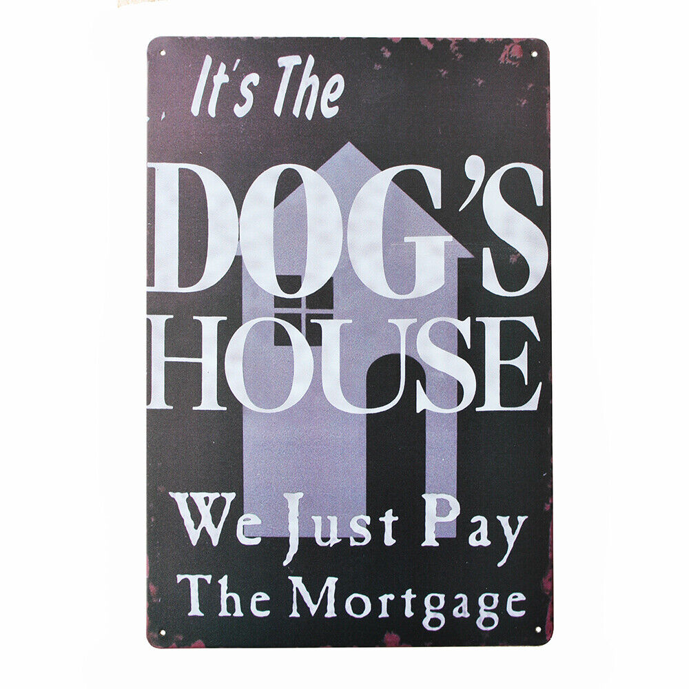 Tin Sign It's The Dog's House We Just Pay The Mortgage Metal Sign Vintage Tin