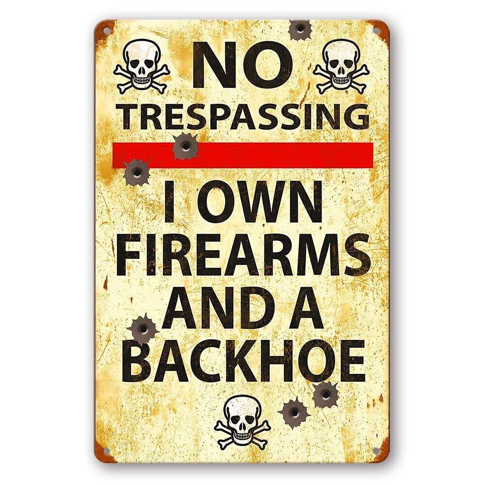 Tin Sign No Trespassing I Own Firearms Backhoe Rustic Look Decorative Wall Art