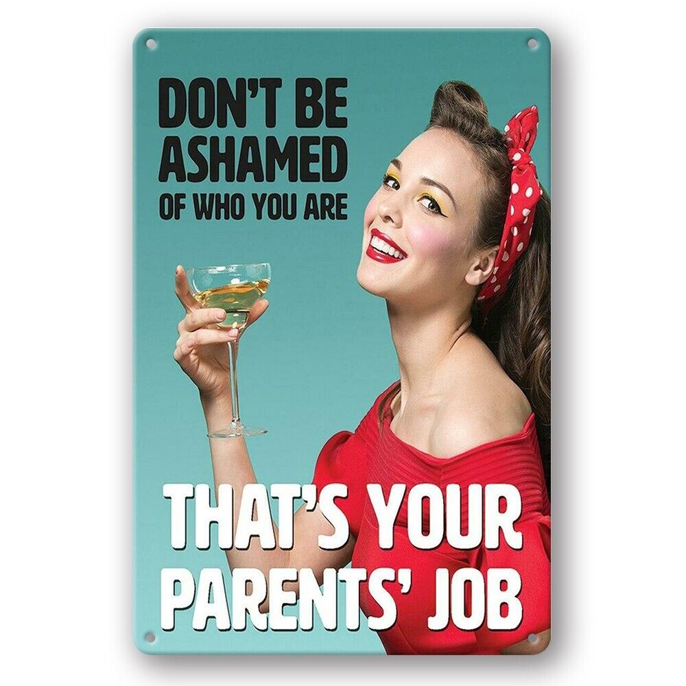 Tin Sign That's Your Parent's Job Don't Be Ashamed Who You Are Rustic Decorative