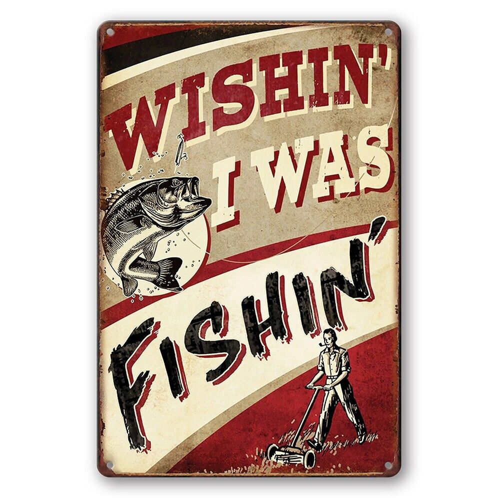 Tin Sign Fishin' Wishin' I Was Fish Mower Man Cave Rustic Look Decorative