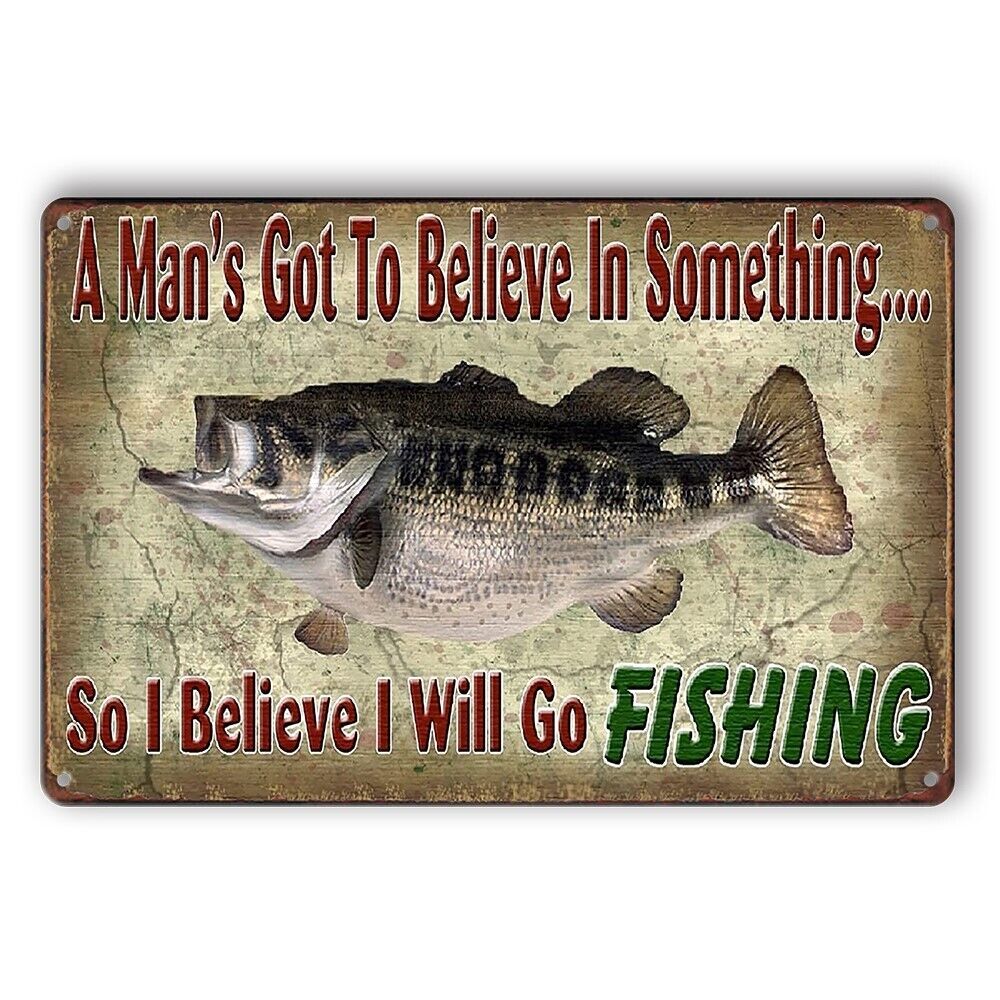 Tin Sign Fishing Fish A Man's Got To Believe In Somehing Rustic Look Decorative