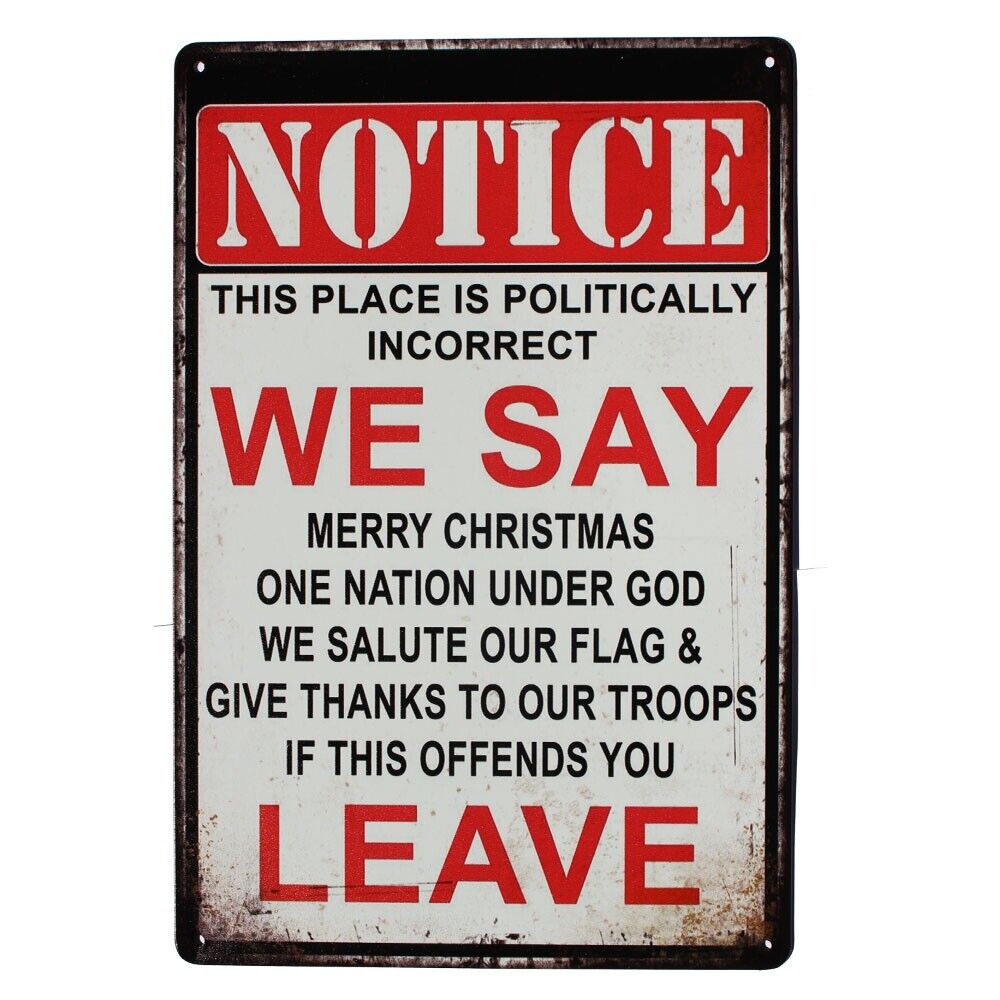 Tin Sign Notice This Place Is Politically Incorrect We Say Leave Offends You