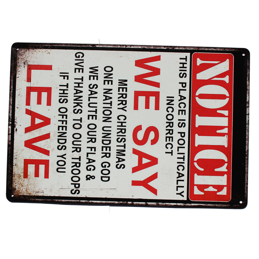 Tin Sign Notice This Place Is Politically Incorrect We Say Leave Offends You