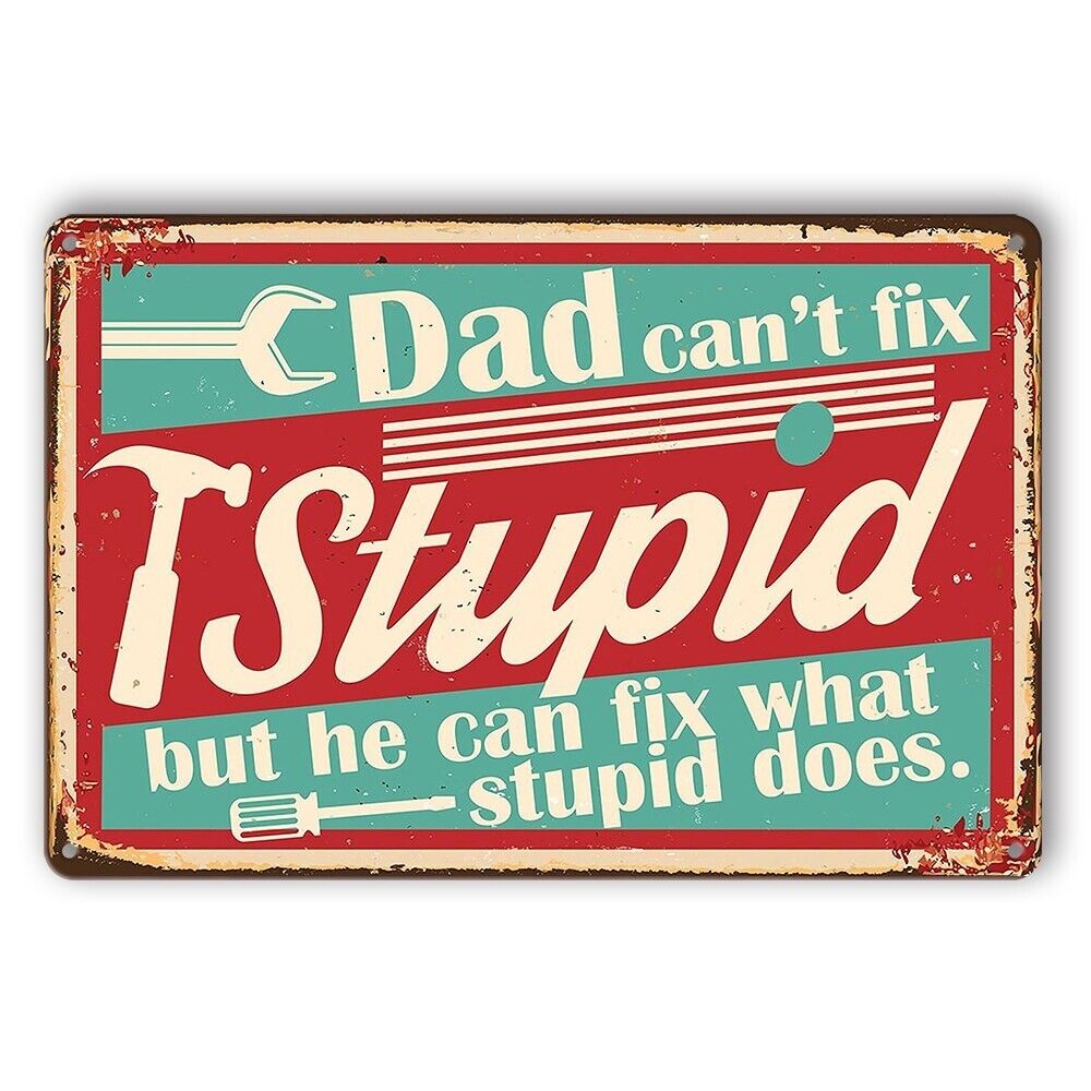 Tin Sign Dad Can't Fix Stupid But Can Fix What Stupid Does Rustic Look Decorat